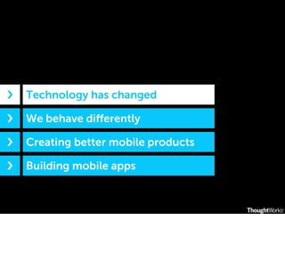 ›❯

Technology has changed

›❯

We behave diﬀerently

›❯

Creating better mobile products

›❯

Building mobile apps

 