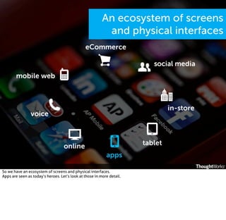 An ecosystem of screens
and physical interfaces

So we have an ecosystem of screens and physical interfaces.
Apps are seen as today’s heroes. Let’s look at those in more detail.

 