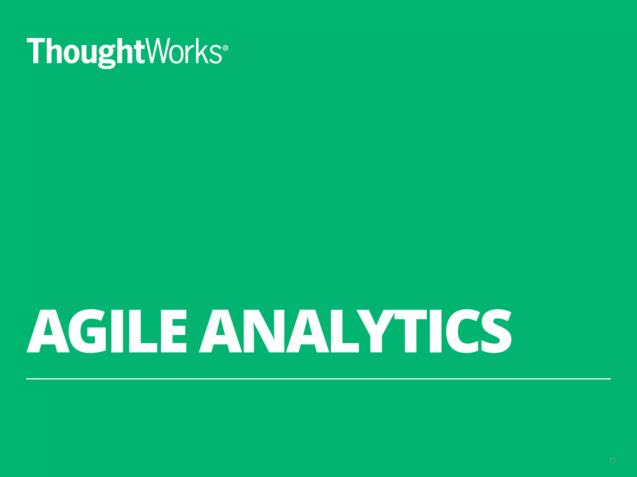 AGILE ANALYTICS
15
 