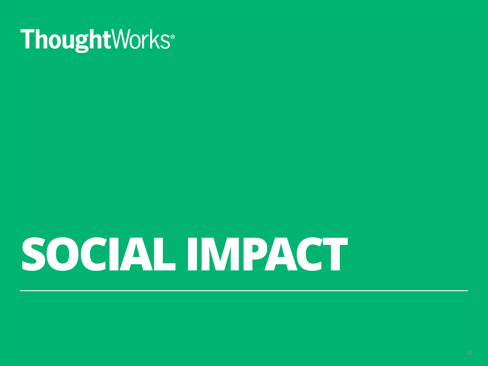 SOCIAL IMPACT
36
 