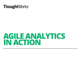 AGILE ANALYTICS
IN ACTION
18
 
