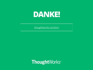 thoughtworks.com/join
DANKE!
 