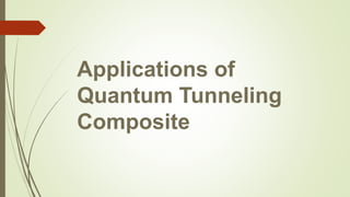 Applications of
Quantum Tunneling
Composite
 