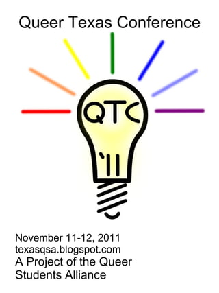 Queer Texas Conference November 11-12, 2011 texasqsa.blogspot.com A Project of the Queer  Students Alliance 