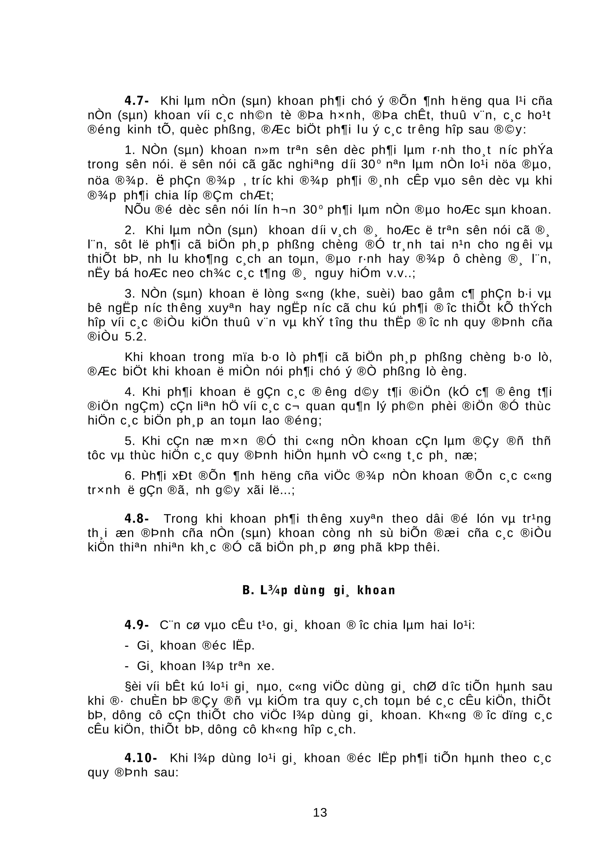 4.7- Khi lµm nÒn (sµn) khoan ph¶i chó ý ®Õn ¶nh h ëng qua l¹i cña
nÒn (sµn) khoan víi c¸c nh©n tè ®Þa h×nh, ®Þa chÊt, thuû v¨n, c¸c ho¹t
®éng kinh tÕ, quèc phßng, ®Æc biÖt ph¶i lu ý c¸c tr êng hîp sau ®©y:
1. NÒn (sµn) khoan n»m trªn sên dèc ph¶i lµm r·nh tho¸t níc phÝa
trong sên nói. ë sên nói cã gãc nghiªng díi 30o
nªn lµm nÒn lo¹i nöa ®µo,
nöa ®¾p. ë phÇn ®¾p , tr íc khi ®¾p ph¶i ®¸nh cÊp vµo sên dèc vµ khi
®¾p ph¶i chia líp ®Çm chÆt;
NÕu ®é dèc sên nói lín h¬n 30o
ph¶i lµm nÒn ®µo hoÆc sµn khoan.
2. Khi lµm nÒn (sµn) khoan díi v¸ch ®¸ hoÆc ë trªn sên nói cã ®¸
l¨n, sôt lë ph¶i cã biÖn ph¸p phßng chèng ®Ó tr¸nh tai n¹n cho ng êi vµ
thiÕt bÞ, nh lu kho¶ng c¸ch an toµn, ®µo r·nh hay ®¾p ô chèng ®¸ l¨n,
nËy bá hoÆc neo ch¾c c¸c t¶ng ®¸ nguy hiÓm v.v..;
3. NÒn (sµn) khoan ë lòng s«ng (khe, suèi) bao gåm c¶ phÇn b·i vµ
bê ngËp níc th êng xuyªn hay ngËp níc cã chu kú ph¶i ® îc thiÕt kÕ thÝch
hîp víi c¸c ®iÒu kiÖn thuû v¨n vµ khÝ t îng thu thËp ® îc nh quy ®Þnh cña
®iÒu 5.2.
Khi khoan trong mïa b·o lò ph¶i cã biÖn ph¸p phßng chèng b·o lò,
®Æc biÖt khi khoan ë miÒn nói ph¶i chó ý ®Ò phßng lò èng.
4. Khi ph¶i khoan ë gÇn c¸c ® êng d©y t¶i ®iÖn (kÓ c¶ ® êng t¶i
®iÖn ngÇm) cÇn liªn hÖ víi c¸c c¬ quan qu¶n lý ph©n phèi ®iÖn ®Ó thùc
hiÖn c¸c biÖn ph¸p an toµn lao ®éng;
5. Khi cÇn næ m×n ®Ó thi c«ng nÒn khoan cÇn lµm ®Çy ®ñ thñ
tôc vµ thùc hiÖn c¸c quy ®Þnh hiÖn hµnh vÒ c«ng t¸c ph¸ næ;
6. Ph¶i xÐt ®Õn ¶nh hëng cña viÖc ®¾p nÒn khoan ®Õn c¸c c«ng
tr×nh ë gÇn ®ã, nh g©y xãi lë...;
4.8- Trong khi khoan ph¶i th êng xuyªn theo dâi ®é lón vµ tr¹ng
th¸i æn ®Þnh cña nÒn (sµn) khoan còng nh sù biÕn ®æi cña c¸c ®iÒu
kiÖn thiªn nhiªn kh¸c ®Ó cã biÖn ph¸p øng phã kÞp thêi.
B. L¾p dùng gi¸ khoan
4.9- C¨n cø vµo cÊu t¹o, gi¸ khoan ® îc chia lµm hai lo¹i:
- Gi¸ khoan ®éc lËp.
- Gi¸ khoan l¾p trªn xe.
§èi víi bÊt kú lo¹i gi¸ nµo, c«ng viÖc dùng gi¸ chØ d îc tiÕn hµnh sau
khi ®· chuÈn bÞ ®Çy ®ñ vµ kiÓm tra quy c¸ch toµn bé c¸c cÊu kiÖn, thiÕt
bÞ, dông cô cÇn thiÕt cho viÖc l¾p dùng gi¸ khoan. Kh«ng ® îc dïng c¸c
cÊu kiÖn, thiÕt bÞ, dông cô kh«ng hîp c¸ch.
4.10- Khi l¾p dùng lo¹i gi¸ khoan ®éc lËp ph¶i tiÕn hµnh theo c¸c
quy ®Þnh sau:
13
 
