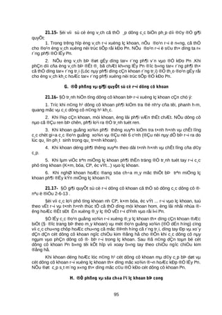 21.15- §èi víi sù cè èng v¸ch cã thÓ ¸p dông c¸c biÖn ph¸p díi ®©y ®Ó gi¶i
quyÕt:
1. Trong trêng hîp èng v¸ch r¬i xuèng lç khoan, nÕu ®o¹n r¬i ë n«ng, cã thÓ
cho ®o¹n èng v¸ch xuèng nèi trùc tiÕp råi kÐo lªn. NÕu ®o¹n r¬i ë s©u th× dïng ta r«
r¨ng ph¶i ®Ó lÊy lªn.
2. NÕu èng v¸ch bÞ ®øt gÉy dïng tar« r¨ng ph¶i v¨n vµo ®Ó kÐo lªn .Khi
phÇn díi cña èng v¸ch bÞ ®Êt ®¸ bã chÆt kh«ng lÊy lªn ®îc b»ng tar« r¨ng ph¶i th×
cã thÓ dïng tar« r¨ng tr¸i (Lóc nµy ph¶i dïng cÇn khoan r¨ng tr¸i) ®Ó th¸o ®o¹n gÉy råi
cho èng v¸ch kh¸c hoÆc tar« r¨ng ph¶i xuèng nèi trùc tiÕp ®Ó kÐo lªn.
G. ®Ò phßng vµ gi¶i quyÕt sù cè r¬i dông cô khoan
21.16- §Ó tr¸nh hiÖn tîng dông cô khoan bÞ r¬i xuèng lç khoan cÇn chó ý:
1. Tríc khi n©ng h¹ dông cô khoan ph¶i kiÓm tra ®é nh¹y cña têi, phanh h·m,
quang mãc vµ c¸c dông cô n©ng h¹ kh¸c.
2. Khi l¾p cÇn khoan, mòi khoan, èng lâi ph¶i vÆn thËt chÆt. NÕu dông cô
nµo cã ®Çu ren bÞ chên, ph¶i lo¹i ra ®Ó tr¸nh tuét ren.
3. Khi khoan guång xo¾n ph¶i thêng xuyªn kiÓm tra t×nh h×nh vµ chÊt lîng
c¸c chèt gi÷a c¸c ®o¹n guång xo¾n vµ ®Çu nèi 6 c¹nh (®Çu nèi nµy dÔ bÞ r¬i ra do
lùc qu¸ lín ph¸t sinh trong qu¸ tr×nh khoan).
4. Khi khoan déng ph¶i thêng xuyªn theo dâi t×nh h×nh vµ chÊt lîng cña d©y
c¸p.
5. Khi lµm viÖc trªn miÖng lç khoan ph¶i thËn träng ®Ó tr¸nh tuét tay r¬i c¸c
phô tïng khoan (K×m, bóa, Clª, èc vÝt...) vµo lç khoan.
6. Khi nghØ khoan hoÆc ®ang söa ch÷a m¸y mãc thiÕt bÞ trªn miÖng lç
khoan ph¶i ®Ëy kÝn miÖng lç khoan l¹i.
21.17- §Ó gi¶i quyÕt sù cè r¬i dông cô khoan cã thÓ sö dông c¸c dông cô ®·
nªu ë ®iÒu 2-6-13 .
§èi víi c¸c lo¹i phô tïng khoan nh Clª, k×m bóa, èc vÝt ... r¬i vµo lç khoan, tuú
theo vËt r¬i vµ t×nh h×nh thùc tÕ cã thÓ dïng mòi khoan hom, èng lâi nhåi nhùa ®-
êng hoÆc ®Êt sÐt Ên xuèng ®¸y lç ®Ó vËt r¬i dÝnh vµo råi l«i lªn.
§Ó lÊy c¸c ®o¹n guång xo¾n r¬i xuèng ®¸y lç khoan th× dïng cÇn khoan ®Æc
biÖt (§· ®îc trang bÞ theo m¸y khoan) vµ mét ®o¹n guång xo¾n (®Ó dÉn híng) cïng
víi c¸c chu«ng chôp hoÆc chu«ng cã mãc ®Þnh híng cã r¨ng tr¸i, dïng tay Ðp vµ xo¨y
dÇn dÇn cét dông cô khoan ngîc chiÒu kim ®ång hå cho ®Õn khi c¸c dông cô nµy
ngµm vµo phÇn dông cô ®· bÞ r¬i trong lç khoan. Sau ®ã n©ng dÇn toµn bé cét
dông cô khoan lªn b»ng têi kÕt hîp víi xoay b»ng tay theo chiÒu ngîc chiÒu kim
®ång hå.
Khi khoan déng hoÆc lóc n©ng h¹ cét dông cô khoan mµ d©y c¸p bÞ døt vµ
cét dông cô khoan r¬i xuèng lç khoan th× dïng mãc xo¾n ®¬n hoÆc kÐp ®Ó lÊy lªn.
NÕu ®øt c¸p s¸t m¨ng x«ng th× dïng mãc c©u ®Ó kÐo cét dông cô khoan lªn.
H. ®Ò phßng vµ söa ch÷a l¹i lç khoan bÞ cong
95
 