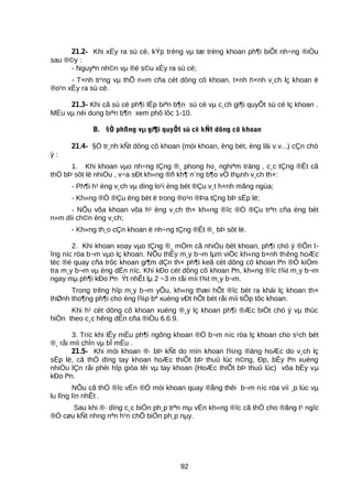 21.2- Khi xÈy ra sù cè, kÝp trëng vµ tæ trëng khoan ph¶i biÕt nh÷ng ®iÒu
sau ®©y :
- Nguyªn nh©n vµ ®é s©u xÈy ra sù cè;
- T×nh tr¹ng vµ thÕ n»m cña cét dông cô khoan, t×nh h×nh v¸ch lç khoan ë
®o¹n xÈy ra sù cè.
21.3- Khi cã sù cè ph¶i lËp biªn b¶n sù cè vµ c¸ch gi¶i quyÕt sù cè lç khoan .
MÉu vµ néi dung biªn b¶n xem phô lôc 1-10.
B. §Ò phßng vµ gi¶i quyÕt sù cè kÑt dông cô khoan
21.4- §Ó tr¸nh kÑt dông cô khoan (mòi khoan, èng bét, èng lâi v.v...) cÇn chó
ý :
1. Khi khoan vµo nh÷ng tÇng ®¸ phong ho¸ nghiªm träng , c¸c tÇng ®Êt cã
thÓ bÞ sôt lë nhiÒu , v÷a sÐt kh«ng ®ñ kh¶ n¨ng b¶o vÖ thµnh v¸ch th×:
- Ph¶i h¹ èng v¸ch vµ dïng lo¹i èng bét ®Çu v¸t h×nh mãng ngùa;
- Kh«ng ®Ó ®Çu èng bét ë trong ®o¹n ®Þa tÇng bÞ sËp lë;
- NÕu võa khoan võa h¹ èng v¸ch th× kh«ng ®îc ®Ó ®Çu trªn cña èng bét
n»m díi ch©n èng v¸ch;
- Kh«ng th¸o cÇn khoan ë nh÷ng tÇng ®Êt ®¸ bÞ sôt lë.
2. Khi khoan xoay vµo tÇng ®¸ mÒm cã nhiÒu bét khoan, ph¶i chó ý ®Õn l-
îng níc röa b¬m vµo lç khoan. NÕu thÊy m¸y b¬m lµm viÖc kh«ng b×nh thêng hoÆc
tèc ®é quay cña trôc khoan gi¶m dÇn th× ph¶i keã cét dông cô khoan lªn ®Ó kiÓm
tra m¸y b¬m vµ èng dÉn níc. Khi kÐo cét dông cô khoan lªn, kh«ng ®îc t¾t m¸y b¬m
ngay mµ ph¶i kÐo lªn Ýt nhÊt lµ 2 ~3 m råi míi t¾t m¸y b¬m.
Trong trêng hîp m¸y b¬m yÕu, kh«ng thæi hÕt ®îc bét ra khái lç khoan th×
thØnh tho¶ng ph¶i cho èng l¾p bª xuèng vÐt hÕt bét råi míi tiÕp tôc khoan.
Khi h¹ cét dông cô khoan xuèng ®¸y lç khoan ph¶i ®Æc biÖt chó ý vµ thùc
hiÖn theo c¸c hêng dÉn cña ®iÒu 6.6.9.
3. Tríc khi lÊy mÉu ph¶i ngõng khoan ®Ó b¬m níc röa lç khoan cho s¹ch bét
®¸ råi míi chÌn vµ bÎ mÉu .
21.5- Khi mòi khoan ®· bÞ kÑt do mïn khoan l¾ng ®äng hoÆc do v¸ch lç
sËp lë, cã thÓ dïng tay khoan hoÆc thiÕt bÞ thuû lùc n©ng, Ðp, bÈy lªn xuèng
nhiÒu lÇn råi phèi hîp giòa têi vµ tay khoan (HoÆc thiÕt bÞ thuû lùc) võa bÈy vµ
kÐo lªn.
NÕu cã thÓ ®îc vÉn ®Ó mòi khoan quay ®ång thêi b¬m níc röa víi ¸p lùc vµ
lu lîng lín nhÊt .
Sau khi ®· dïng c¸c biÖn ph¸p trªn mµ vÉn kh«ng ®îc cã thÓ cho ®ãng t¹ ngîc
®Ó cøu kÑt nhng nªn h¹n chÕ biÖn ph¸p nµy.
92
 