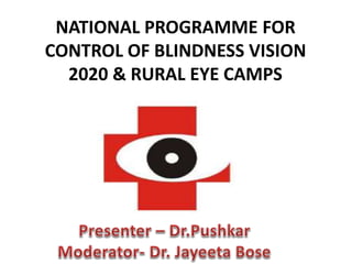 NATIONAL PROGRAMME FOR
CONTROL OF BLINDNESS VISION
2020 & RURAL EYE CAMPS
 