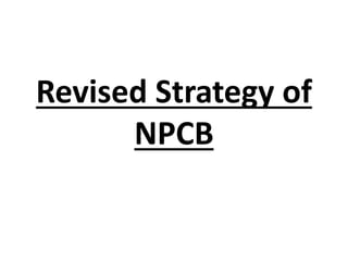 Revised Strategy of
NPCB
 