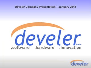 Develer Company Presentation – January 2012
 