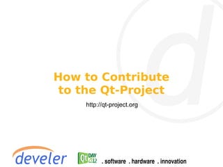 How to Contribute
 to the Qt-Project
     http://qt-project.org
 