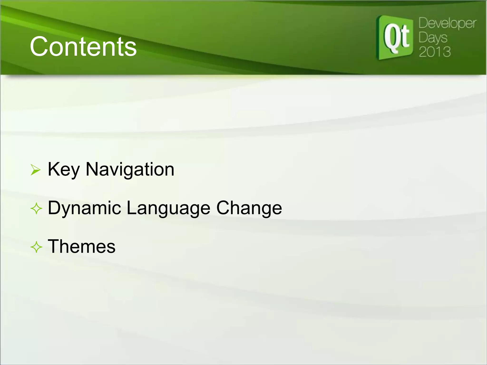 Contents

 Key Navigation
 Dynamic Language Change
 Themes

 