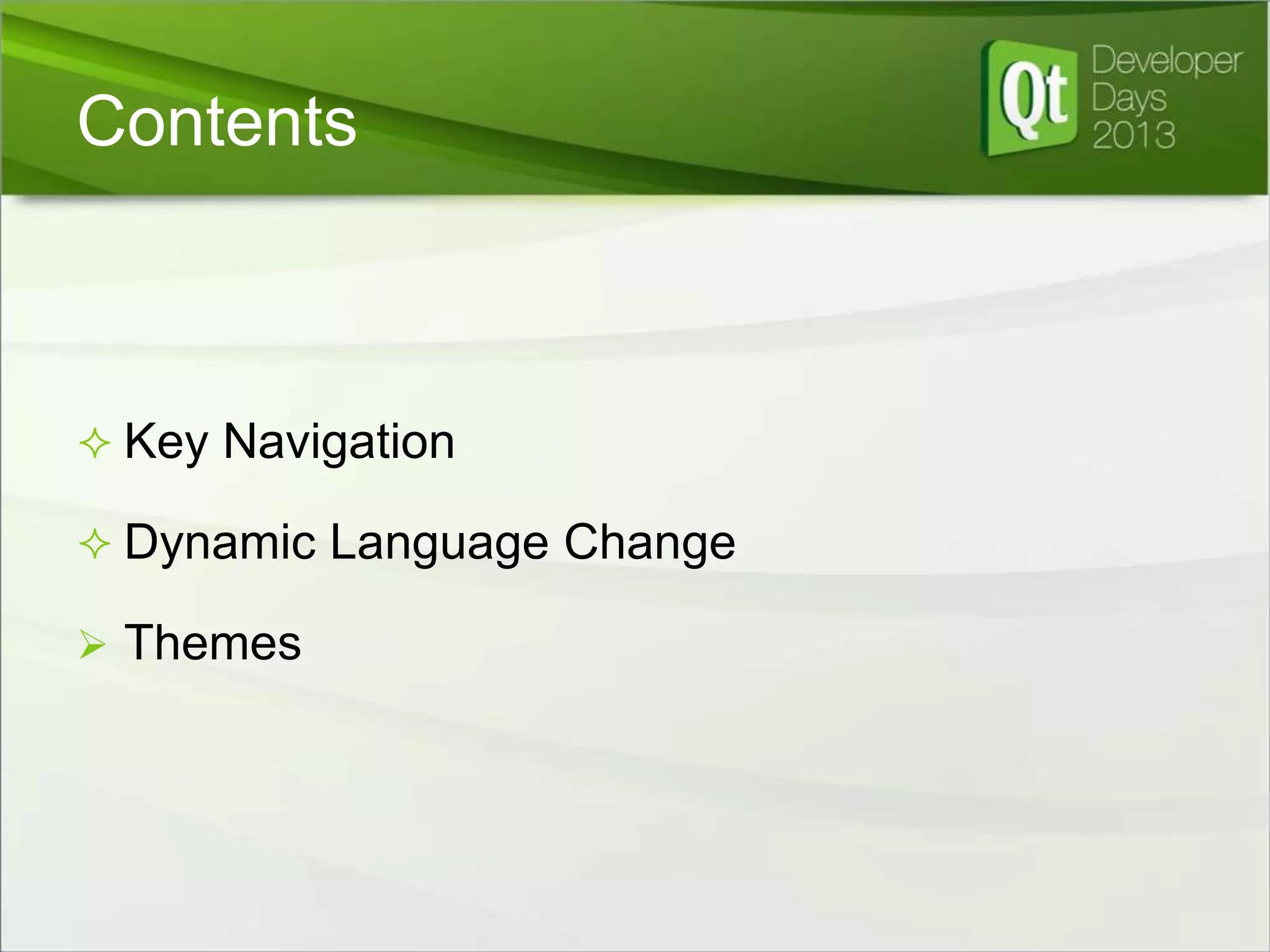 Contents

 Key Navigation
 Dynamic Language Change
 Themes

 