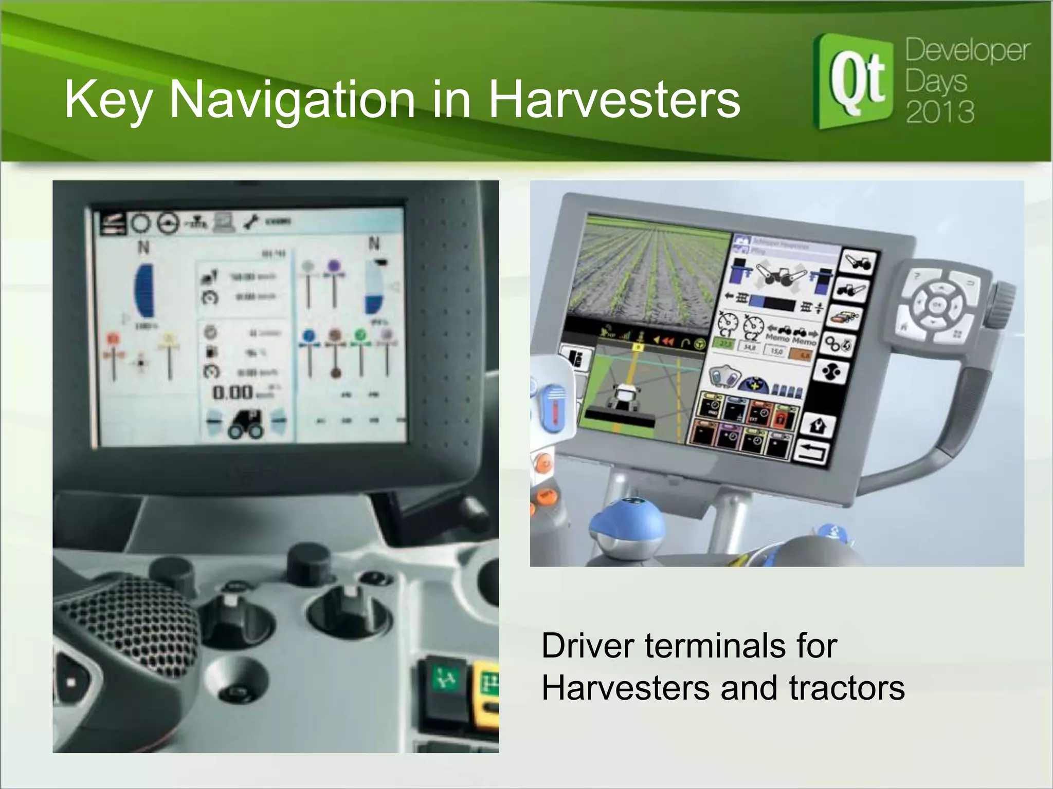 Key Navigation in Harvesters

Driver terminals for
Harvesters and tractors

 