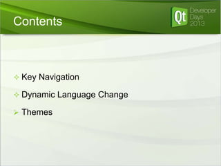 Contents

 Key Navigation
 Dynamic Language Change
 Themes

 