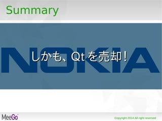 Copyright 2014 All right reserved
Summary
しかも、しかも、 QtQt を売却！を売却！
 