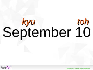 Copyright 2014 All right reserved
September 10
kyu tohkyu toh
 