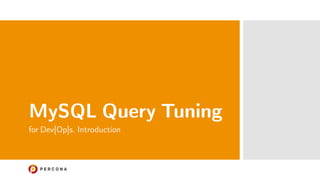 MySQL Query Tuning
for Dev[Op]s. Introduction
 