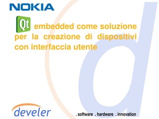         embedded come soluzione 
    per  la  creazione  di  dispositivi 
    con interfaccia utente       




                       
 