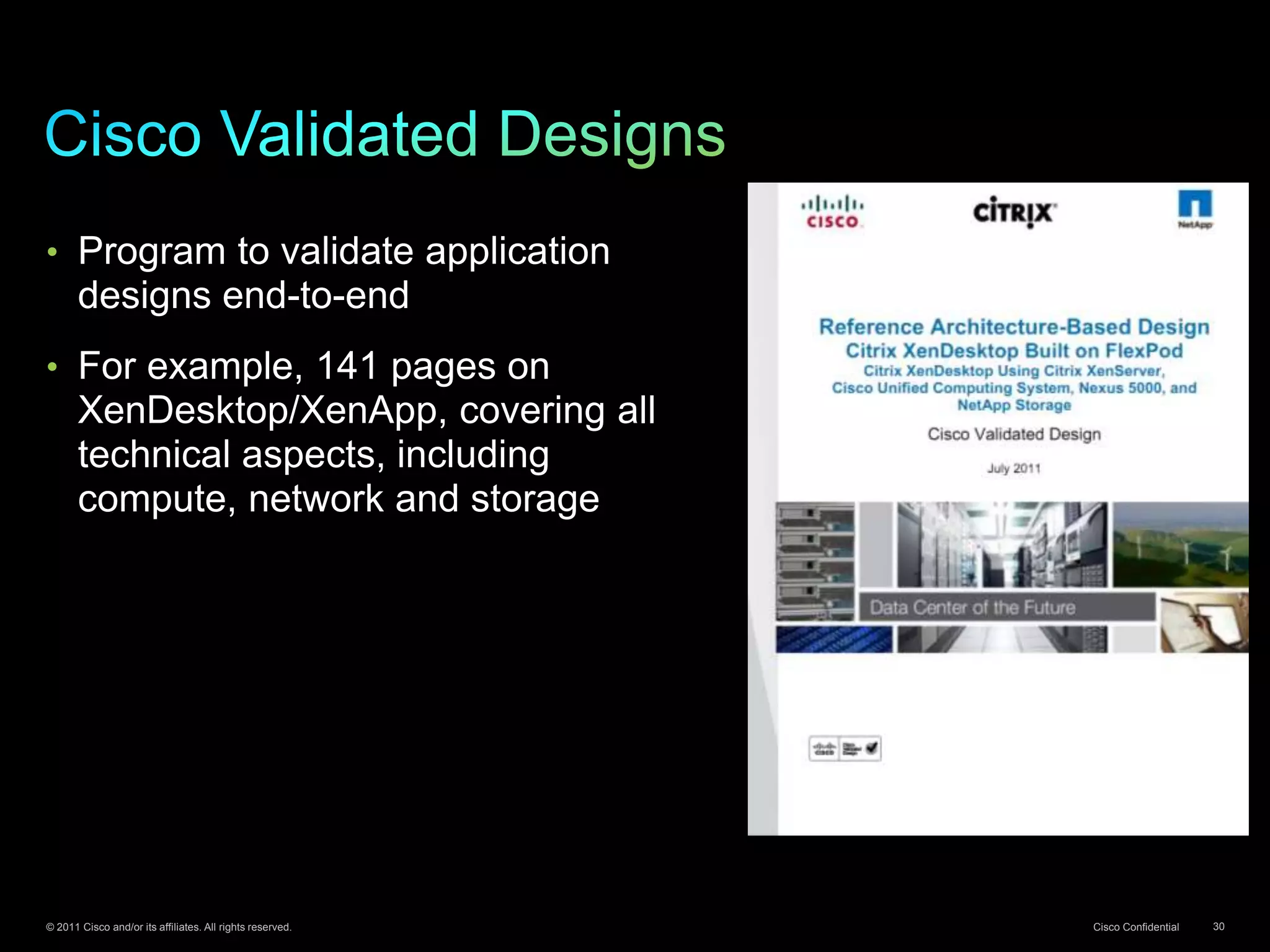 © 2011 Cisco and/or its affiliates. All rights reserved. Cisco Confidential 30
• Program to validate application
designs end-to-end
• For example, 141 pages on
XenDesktop/XenApp, covering all
technical aspects, including
compute, network and storage
 