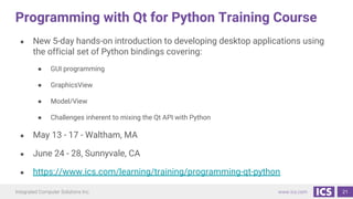 Integrated Computer Solutions Inc. www.ics.com
Programming with Qt for Python Training Course
● New 5-day hands-on introdu...