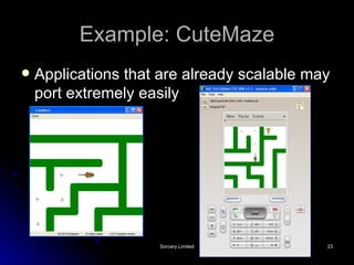 Example: CuteMaze Applications that are already scalable may port extremely easily 