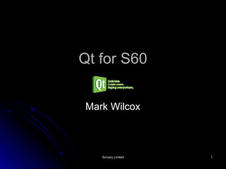 Qt for S60 Mark Wilcox 