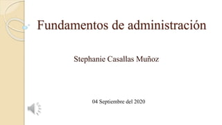 Fundamentos de administración
Stephanie Casallas Muñoz
04 Septiembre del 2020
 