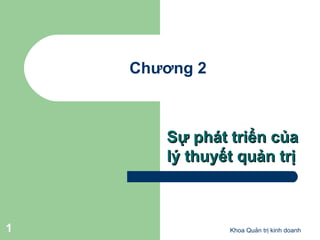 Chương 2 Sự phát triển của lý thuyết quản trị Khoa Quản trị kinh doanh 