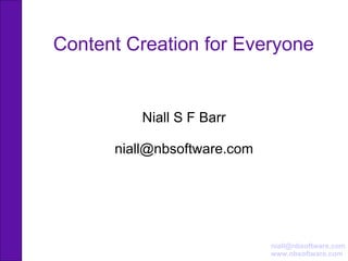 Content Creation for Everyone Niall S F Barr [email_address] 