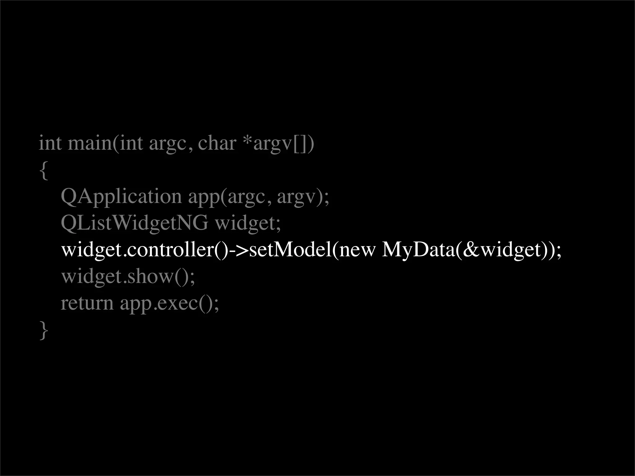 int main(int argc, char *argv[])
{
   QApplication app(argc, argv);
   QListWidgetNG widget;
   widget.controller()->setModel(new MyData(&widget));
   widget.show();
   return app.exec();
}
 