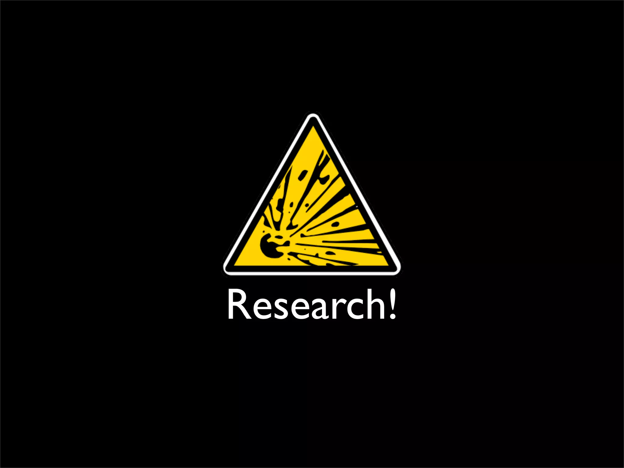 Research!
 