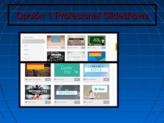 Opción 1 Profesional SlideshowsOpción 1 Profesional Slideshows
 