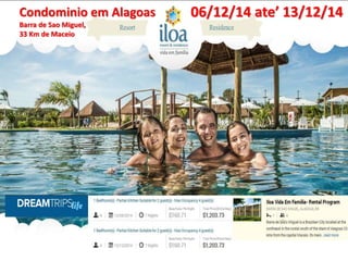 Condominio em Alagoas 
Barra de Sao Miguel, 
33 Km de Maceio 
06/12/14 ate’ 13/12/14 
 