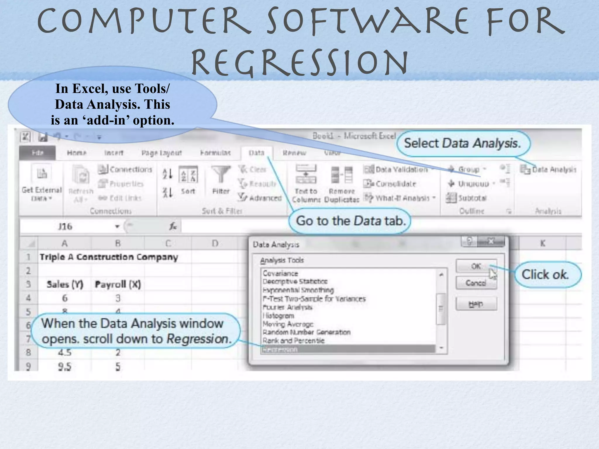 Computer Software for
     Regression
 In Excel, use Tools/
 Data Analysis. This
is an ‘add-in’ option.
 