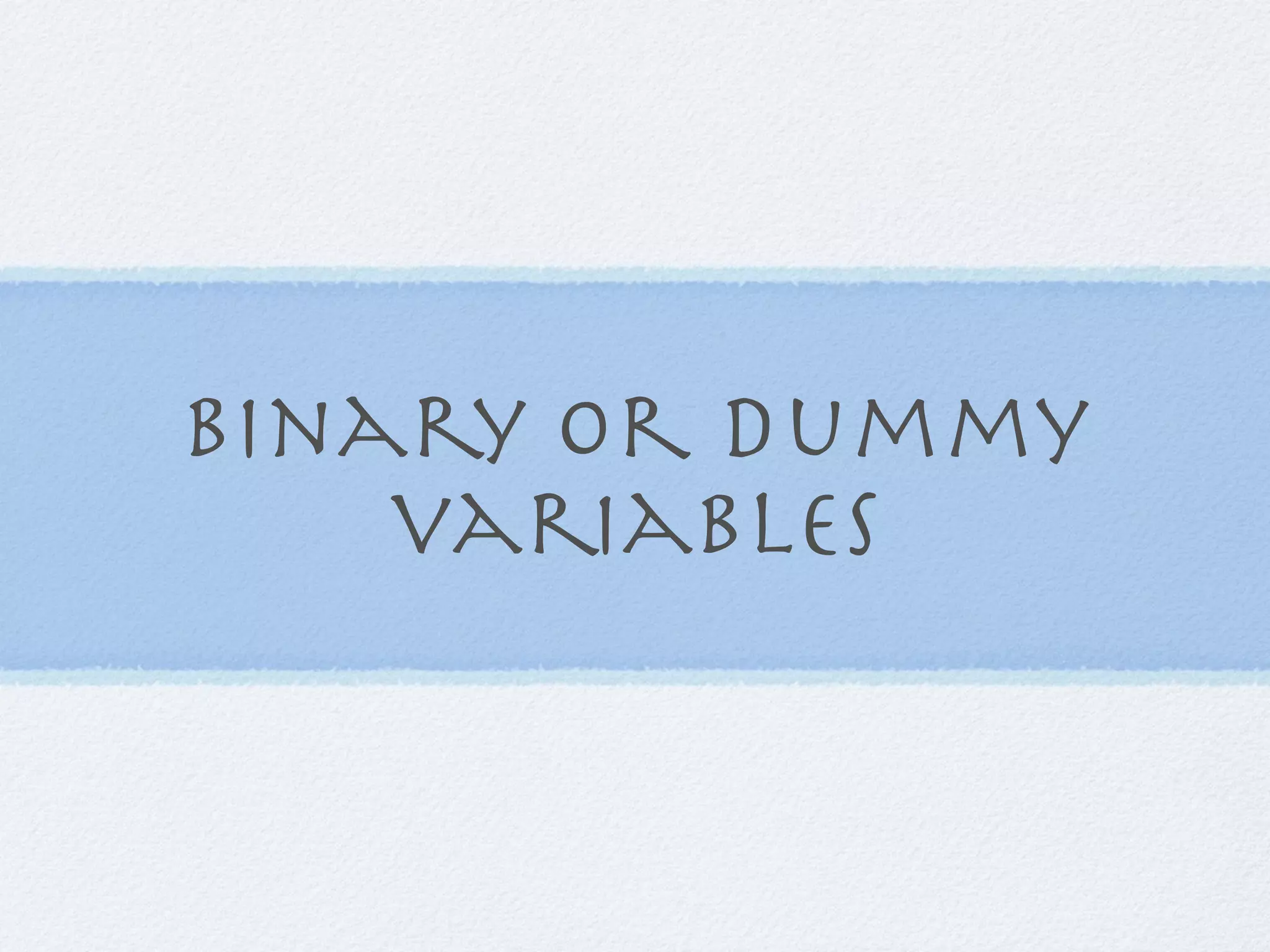 binary or dummy
    variables
 