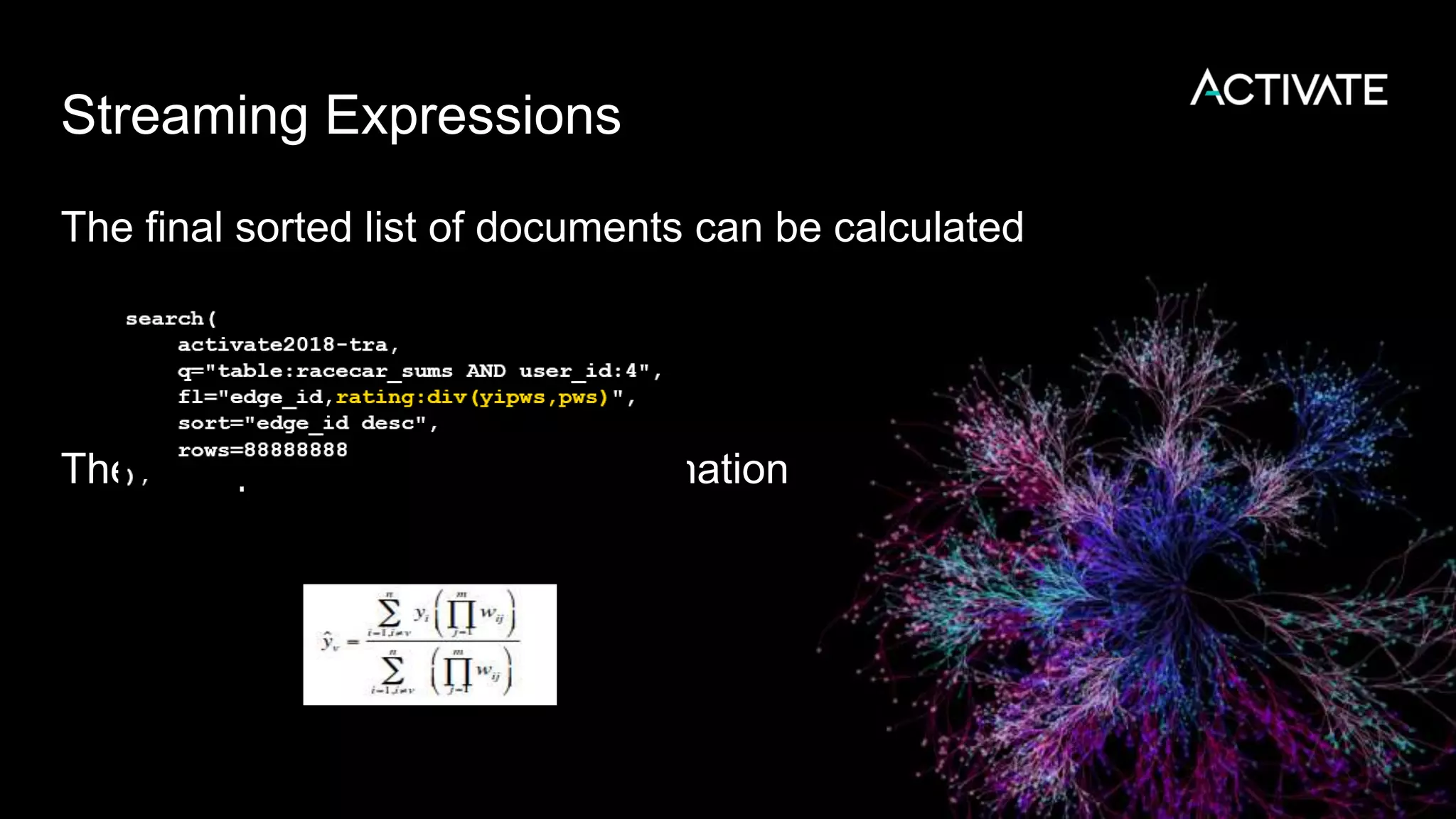 Streaming Expressions
The final sorted list of documents can be calculated
The bold portion is the final summation
 
