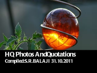 HQ Photos AndQuotations Compiled:S.R.BALAJI 31.10.2011 