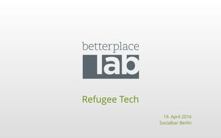 Refugee Tech
19. April 2016 
Socialbar Berlin
 