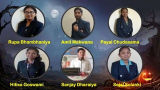 Rupa Bhambhaniya Amit Makwana Payal Chudasama
Hitixa Goswami Sanjay Dharaiya Sejal Solanki
 