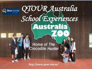 QTOUR Australia
School Experiences
http://www.qtour.com.au/
 