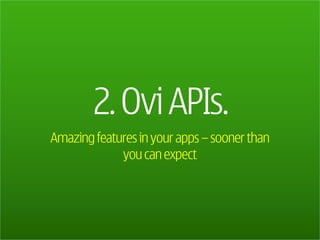 Amazing features in your apps – sooner than
             you can expect
 