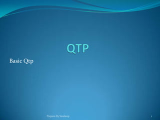 Basic Qtp




            Prepare By Sandeep   1
 