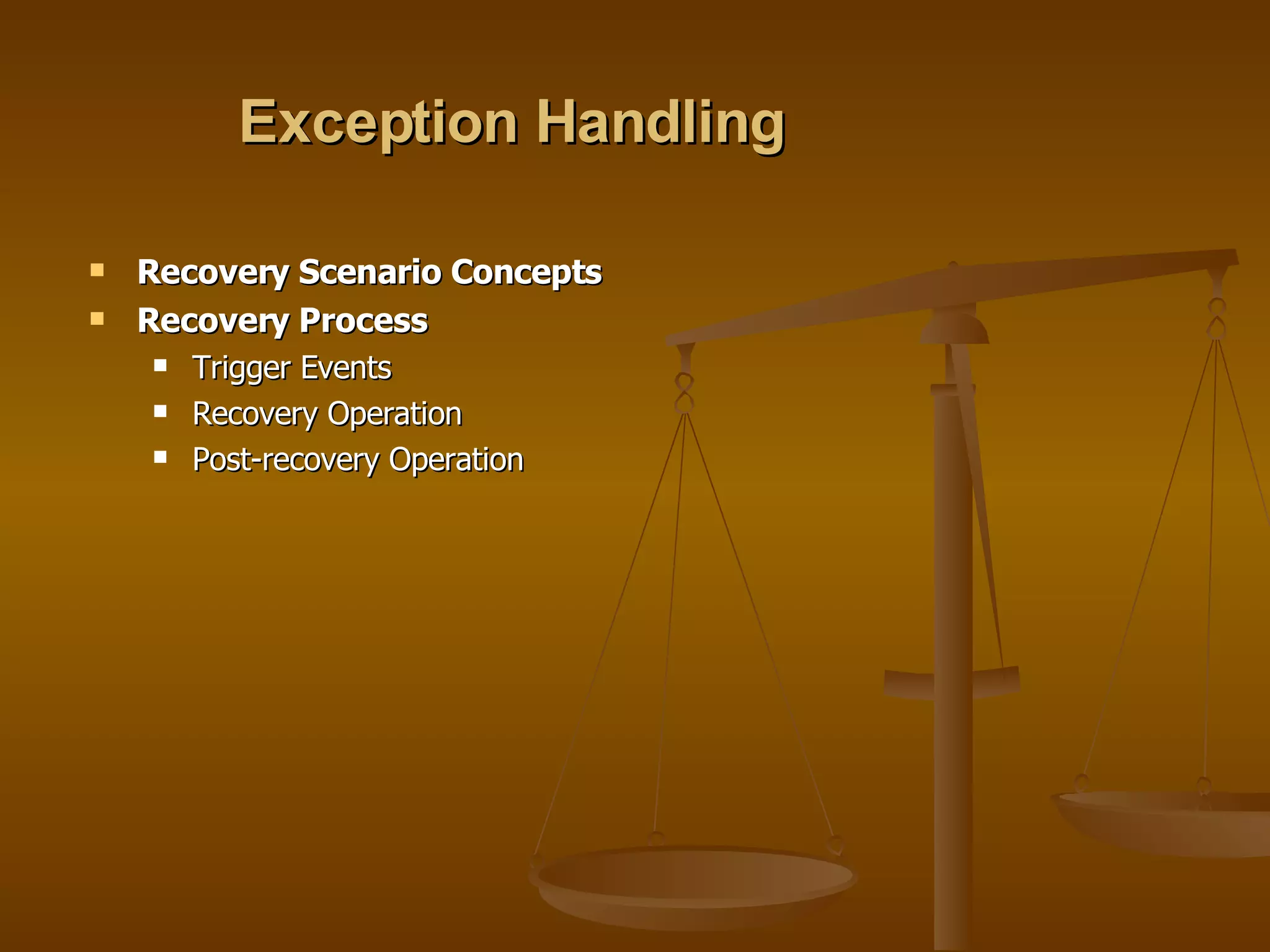 Exception Handling Recovery Scenario Concepts Recovery Process  Trigger Events Recovery Operation Post-recovery Operation 