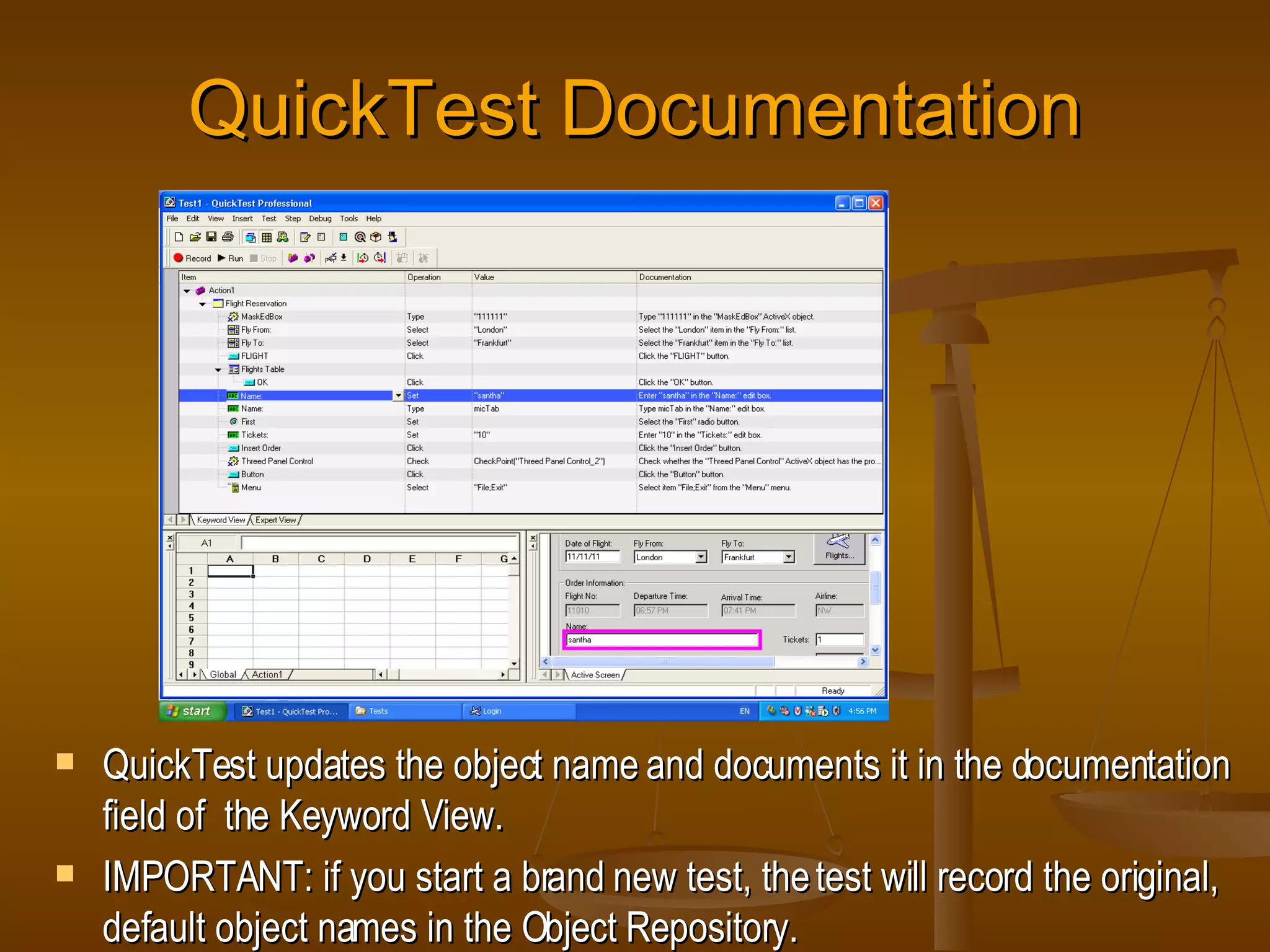 QuickTest Documentation QuickTest updates the object name and documents it in the documentation field of  the Keyword View. IMPORTANT: if you start a brand new test, the test will record the original, default object names in the Object Repository. 