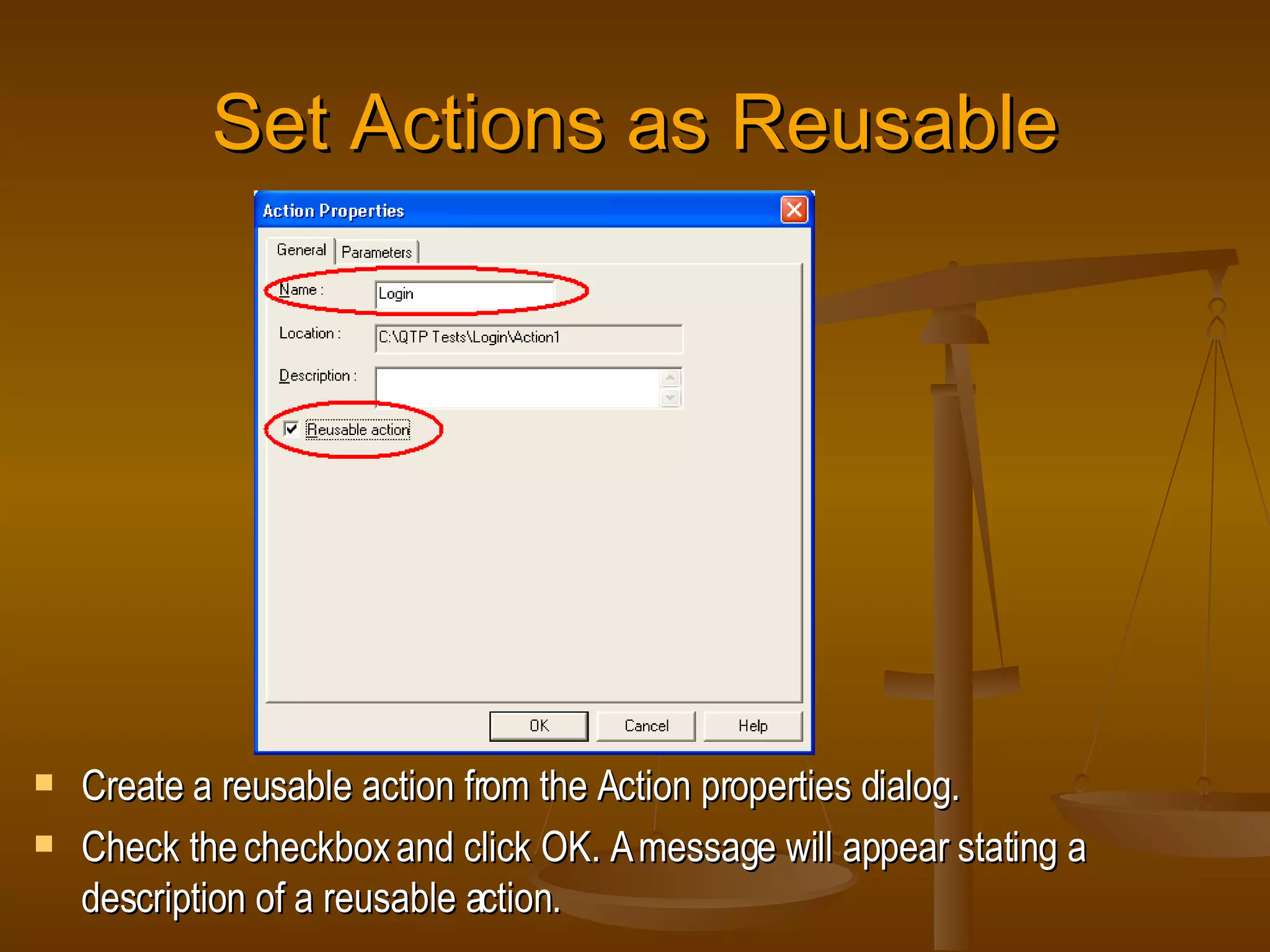 Set Actions as Reusable Create a reusable action from the Action properties dialog. Check the checkbox and click OK. A message will appear stating a description of a reusable action. 