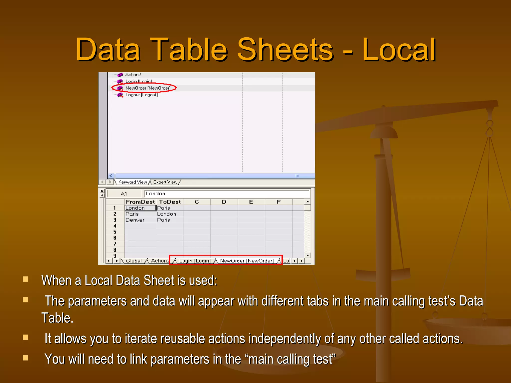 Data Table Sheets - Local When a Local Data Sheet is used: The parameters and data will appear with different tabs in the main calling test’s Data Table. It allows you to iterate reusable actions independently of any other called actions. You will need to link parameters in the “main calling test”  