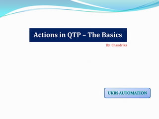 Actions in QTP – The Basics
By Chandrika
 