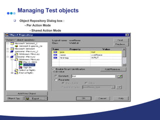 Managing Test objects Object Repository Dialog box : - Per Action Mode   - Shared Action Mode   