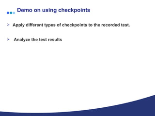 Demo on using checkpoints Apply different types of checkpoints to the recorded test. Analyze the test results 